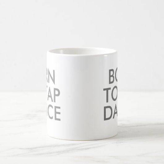Né pour Tap Dance Mug | Considérant cadeau (Centre)