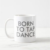 Né pour Tap Dance Mug | Considérant cadeau (Gauche)