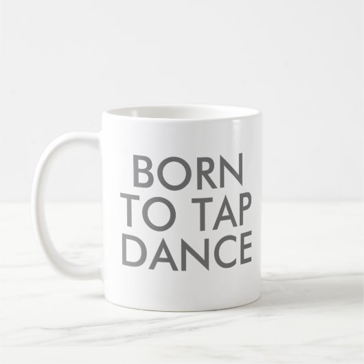 Né pour Tap Dance Mug | Considérant cadeau (Gauche)