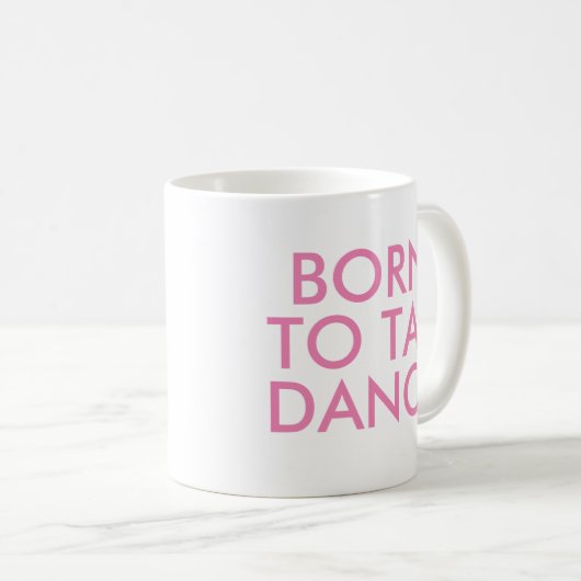 Né pour Tap Dance Mug | Considérant cadeau (Devant droit)