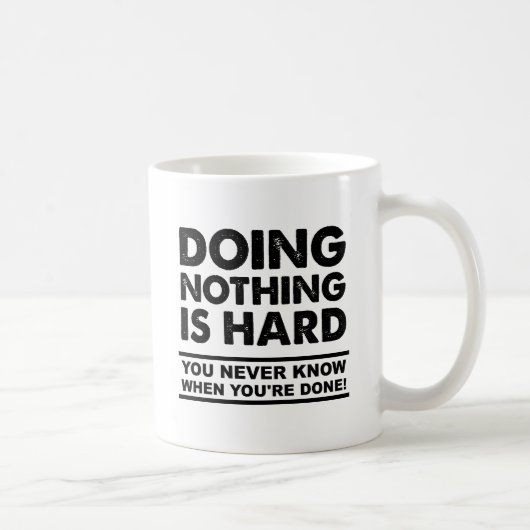 Ne Rien Faire est un Mug Drôle Difficile (Droite)