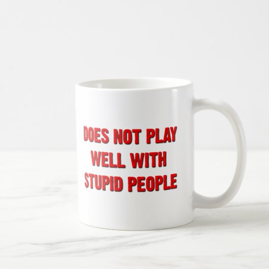 Ne se Comporte Pas Bien Avec les Gens Idiots Mug D (Droite)