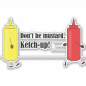 Ne sois pas moutarde ! Ketch-up ! Autocollant de p (Devant)