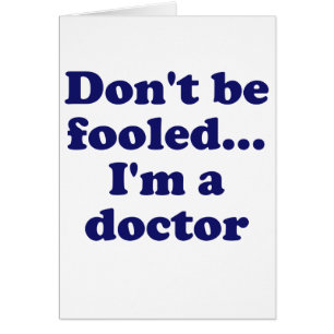 Ne soyez pas dupé… Im un docteur