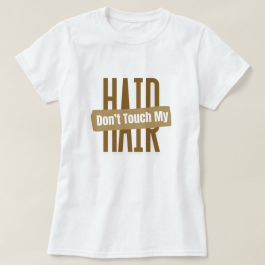 "Ne touchez pas à mes cheveux" T-shirt déclaration (Design devant)