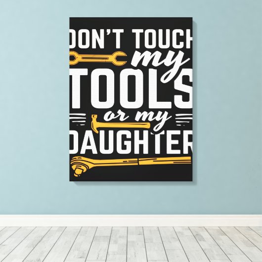 Ne touchez pas à mes outils ou à ma fille | Toile (Insitu (Plancher de Bois))