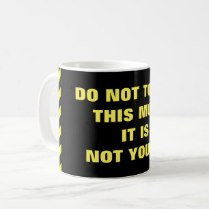 "NE TOUCHEZ PAS CETTE TASSE ! ELLE N'EST PAS À
