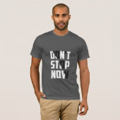 Ne vous arrêtez pas maintenant - T-shirt motivant (Devant entier)