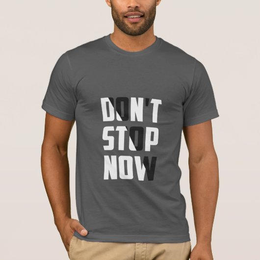 Ne vous arrêtez pas maintenant - T-shirt motivant (Devant)