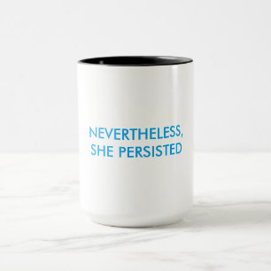 "NÉANMOINS, ELLE A PERSISTÉ" tasse