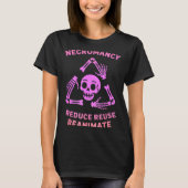 Necromancy Reduce Reuse Reanimate Skeleton Design  T-shirt (Voorkant)