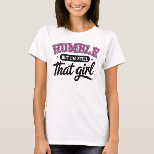 Nederig Maar Ik Ben Nog Steeds Die Meisje T-shirt