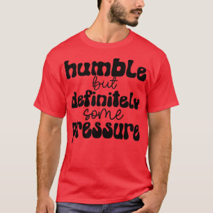 nederig maar zeker wat druk 1 t-shirt