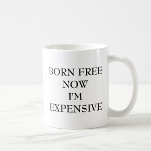 NÉE GRATUITE MAINTENANT JE SUIS COÛTEUX CAFÉ MUG