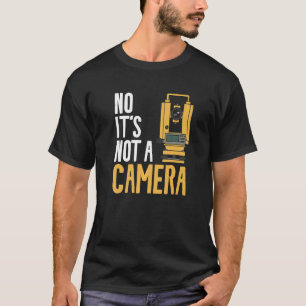 Nee, het is geen Camera Land Surveyor Survey T-shirt
