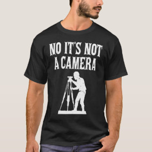 Nee, het is geen camera totale station civiele ing t-shirt