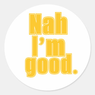 Nee, ik ben goed. "- Grappige minimalistische quot Ronde Sticker