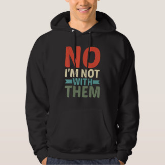 Nee, ik ben niet bij hen hoodie