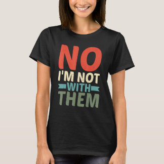 Nee, ik ben niet bij hen t-shirt