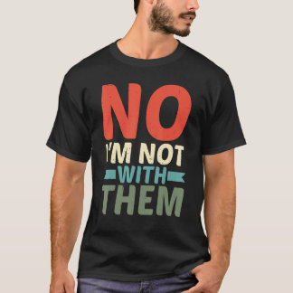 Nee, ik ben niet bij hen t-shirt