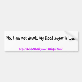 Nee, ik ben niet drink. Mijn bloedsuiker is laag.. Bumpersticker