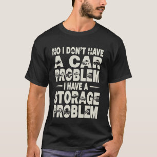 Nee, ik heb geen auto probleem, ik heb een opslag t-shirt
