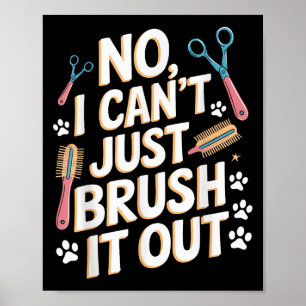 Nee, ik kan het niet zomaar uitborstelen Groomer F Poster