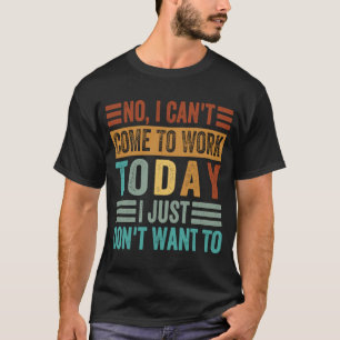 Nee, ik kan vandaag niet komen werken, ik wil gewo t-shirt