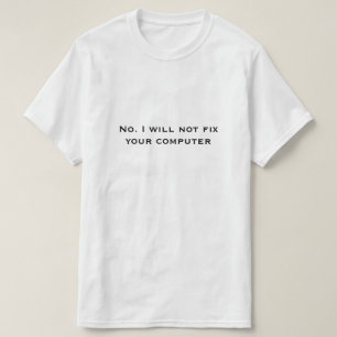 Nee, ik repareer uw computer niet t-shirt
