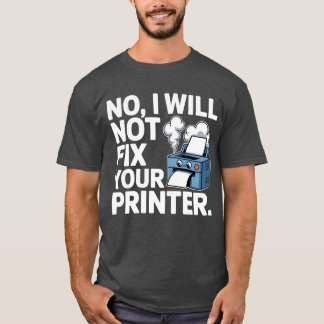 Nee, ik repareer uw printer niet t-shirt