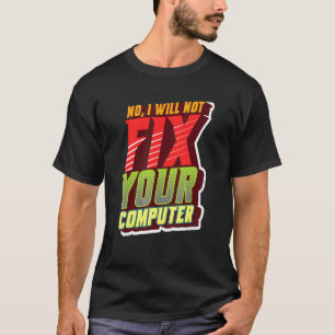 Nee, ik zal je computer geeky niet repareren voor t-shirt