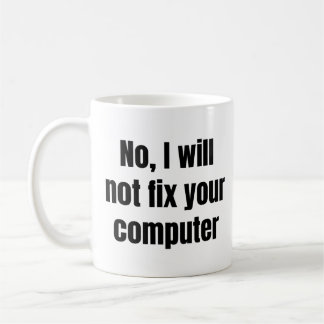 Nee, ik zal je computer niet repareren - grappige koffiemok