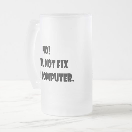 Nee! Ik zal uw computer niet herstellen! Matglas Bierpul (Voorkant links)