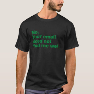 Nee, je e-mail vindt me niet goed t-shirt
