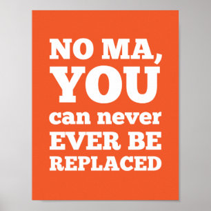 Nee Ma, je kunt nooit worden vervangen Poster