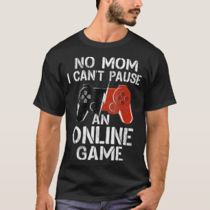 Nee Mam Ik kan pauzeren Een Online Game Video Game T-shirt