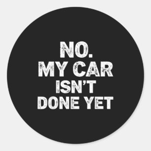 Nee mijn auto is niet klaar grappige monteur  ronde sticker