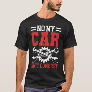 Nee Mijn auto is nog niet klaar Gereedschap Garage T-shirt