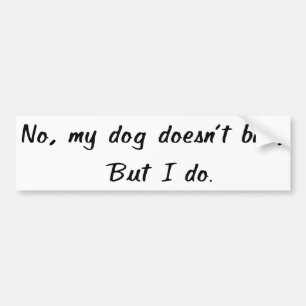 Nee, mijn hond is geen Bumpersticker. Bumpersticker