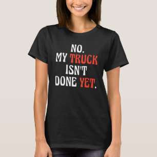 Nee, mijn vrachtwagen is nog niet klaar Mechanic T-shirt