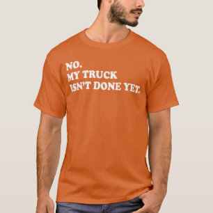 Nee, mijn vrachtwagen is nog niet klaar Mekanische T-shirt