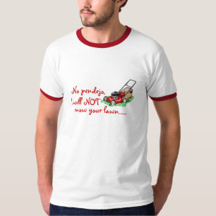 Nee, Pendejo. Ik zal je gazon niet maaien. T-shirt