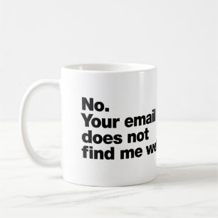 Nee. Uw e-mail treft me niet goed Koffiemok