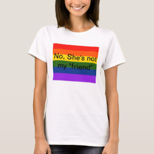 Nee, ze is niet mijn "vriend" Lesbian Teeshirt T-shirt