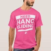 Need Hang Gliding Glider Gliders T-shirt (Voorkant)