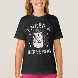 Need Hedge Hug T-shirt