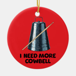 Need More Cowbell Keramisch Ornament