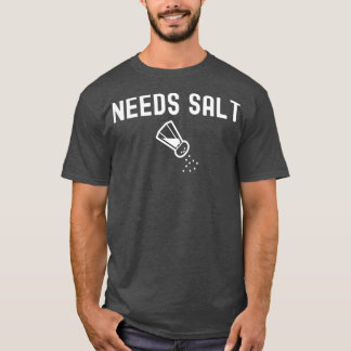 Needs Salt Chef Funny Cooking T-shirt