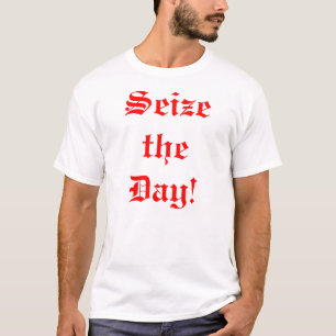 Neem de dag in beslag! t-shirt