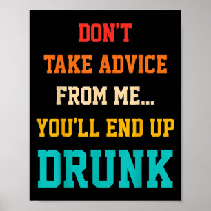 Neem geen advies van mij, je eindigt nog dronken c poster